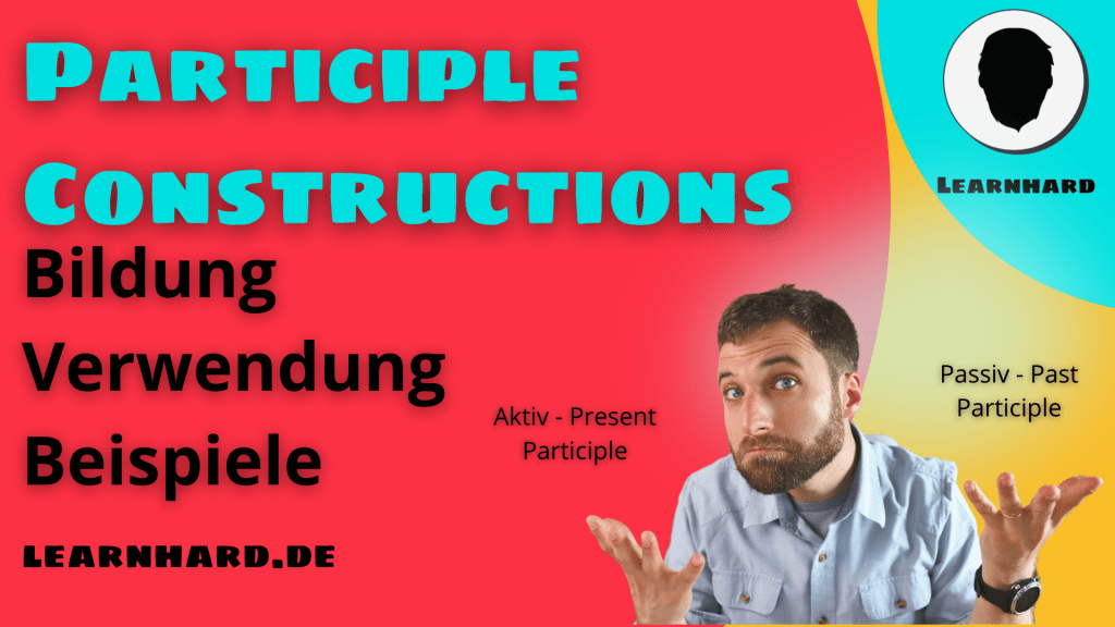 Participle Constructions auf Deutsch erklärt Bildung, Verneinung